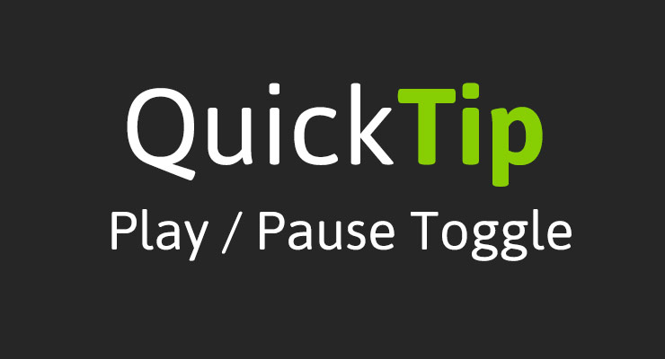 QuickTip: Basic play / pause toggle button