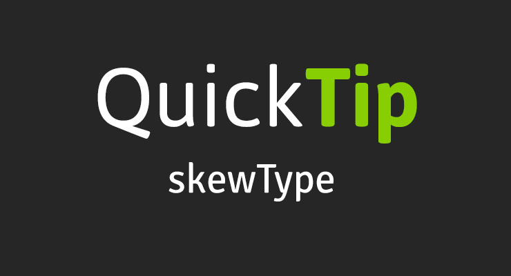 QuickTip: skewType