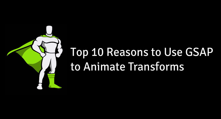 Top 10 Reasons to use GSAP to Animate Transforms