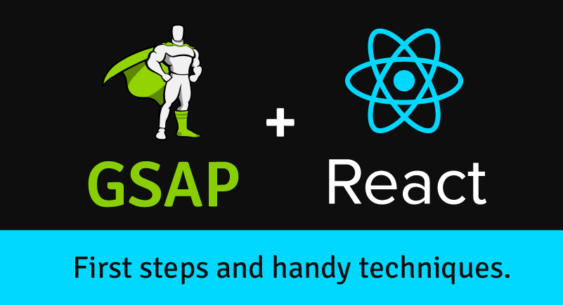 GSAP + React, First Steps & Handy Techniques.